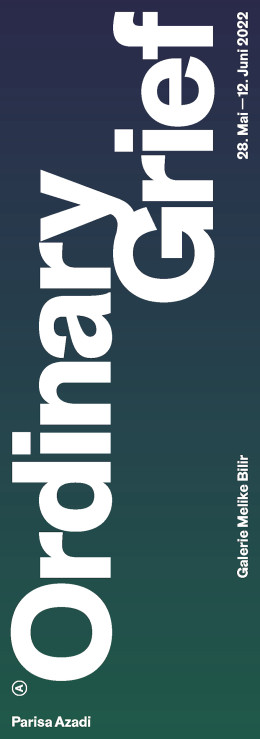 Design of various flyers for the gallery Melike Bilir – Ordinary Grief by Parisa Azadi